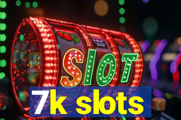 7k slots